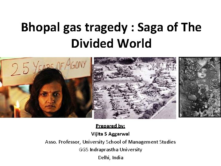 Bhopal gas tragedy : Saga of The Divided World Prepared by: Vijita S Aggarwal
