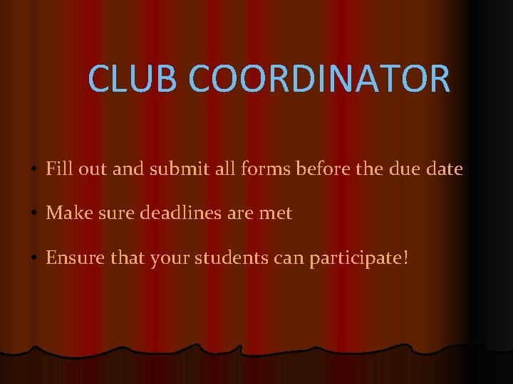 CLUB COORDINATOR • Fill out and submit all forms before the due date •