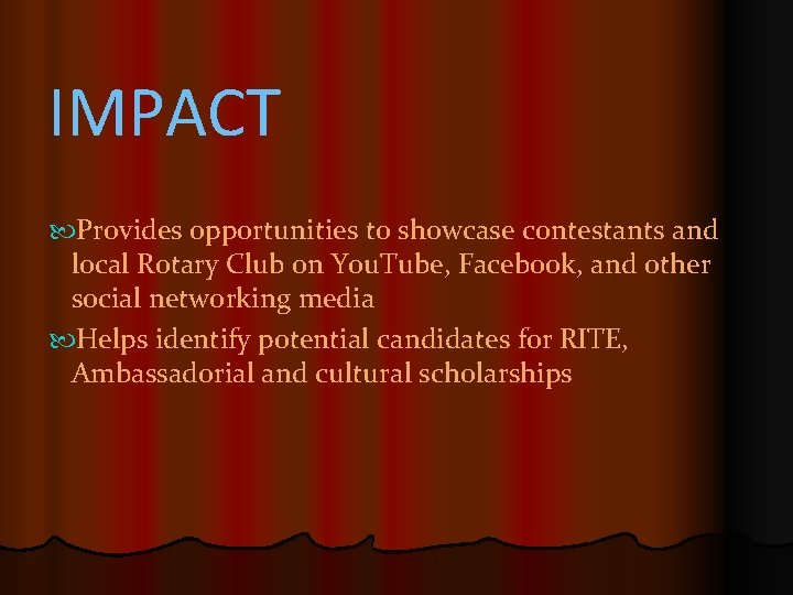 IMPACT Provides opportunities to showcase contestants and local Rotary Club on You. Tube, Facebook,