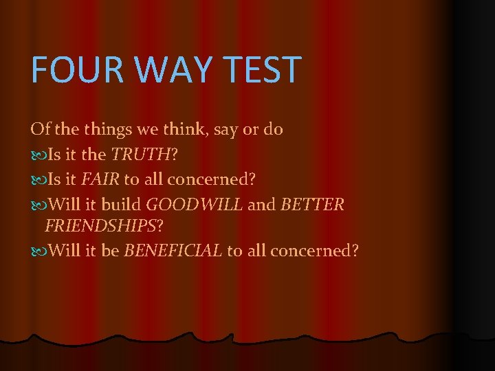 FOUR WAY TEST Of the things we think, say or do Is it the