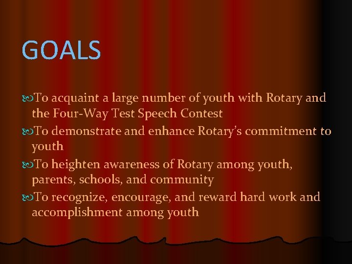 GOALS To acquaint a large number of youth with Rotary and the Four-Way Test