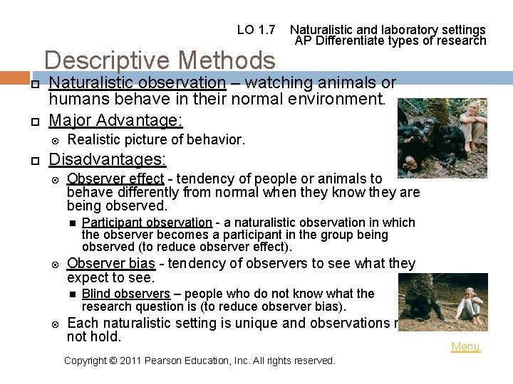 LO 1. 7 Descriptive Methods Naturalistic observation – watching animals or humans behave in