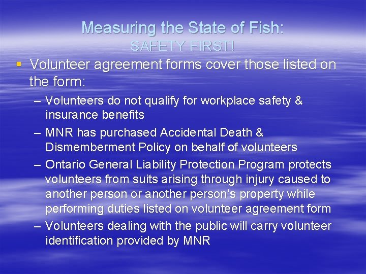 Measuring the State of Fish: SAFETY FIRST! § Volunteer agreement forms cover those listed