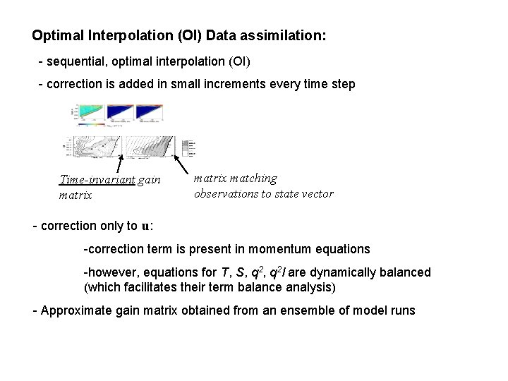 Optimal Interpolation (OI) Data assimilation: - sequential, optimal interpolation (OI) - correction is added