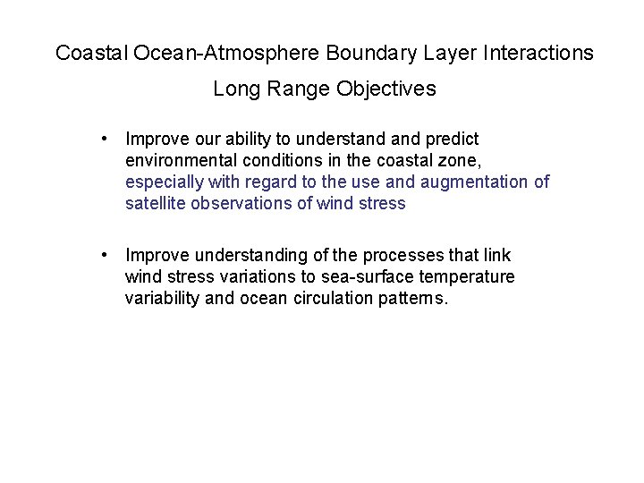 Coastal Ocean-Atmosphere Boundary Layer Interactions Long Range Objectives • Improve our ability to understand