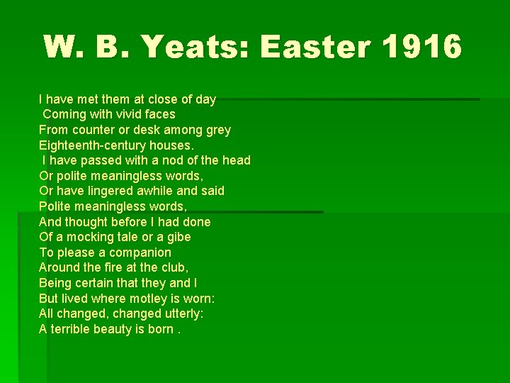 W. B. Yeats: Easter 1916 I have met them at close of day Coming