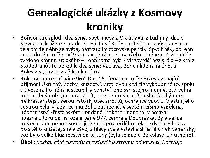 Genealogické ukázky z Kosmovy kroniky • Bořivoj pak zplodil dva syny, Spytihněva a Vratislava,