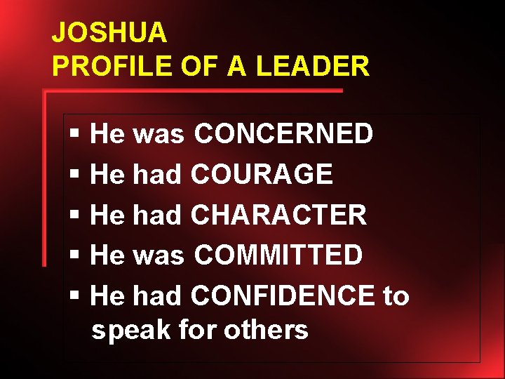 JOSHUA PROFILE OF A LEADER § He was CONCERNED § He had COURAGE §