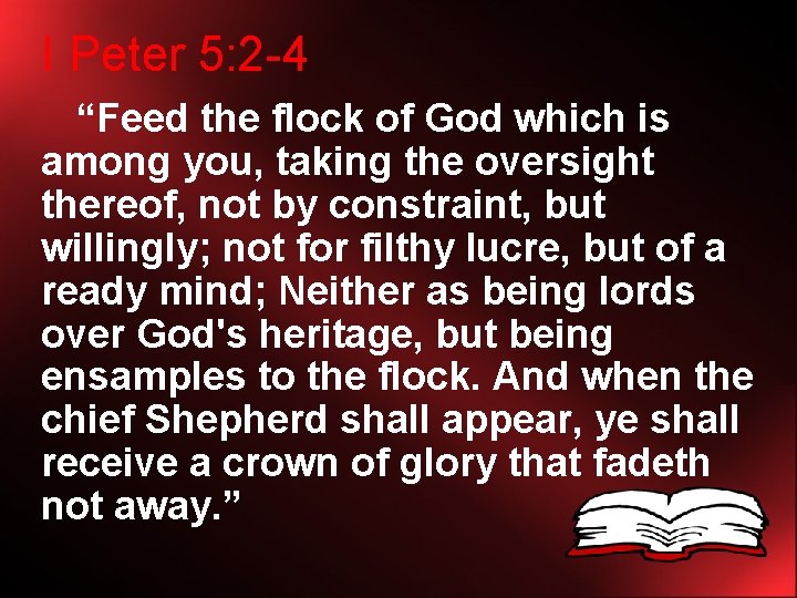 I Peter 5: 2 -4 “Feed the flock of God which is among you,