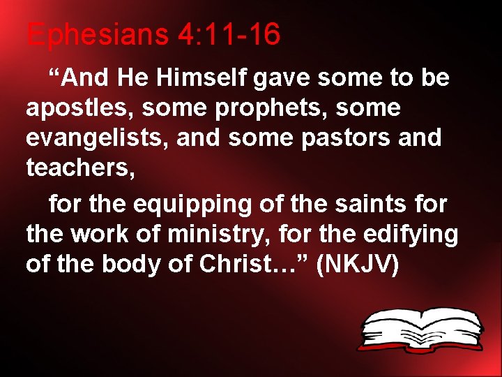 Ephesians 4: 11 -16 “And He Himself gave some to be apostles, some prophets,