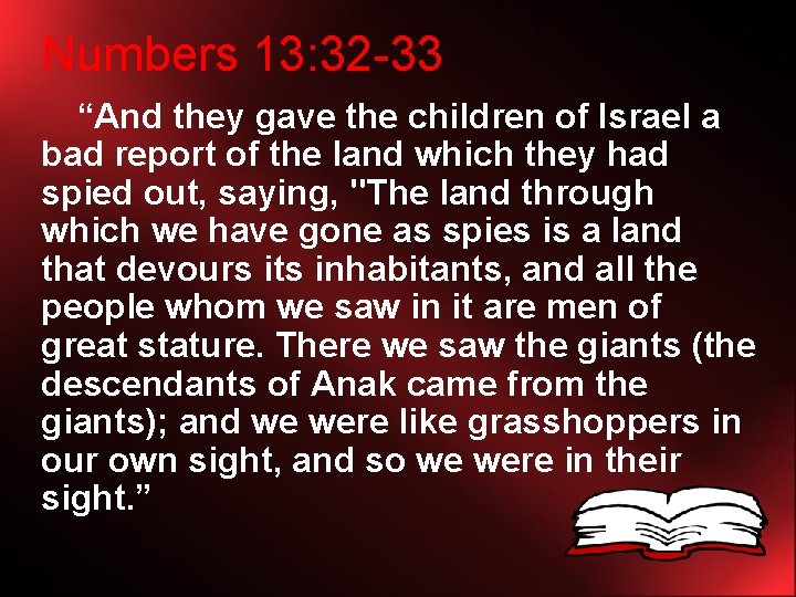 Numbers 13: 32 -33 “And they gave the children of Israel a bad report