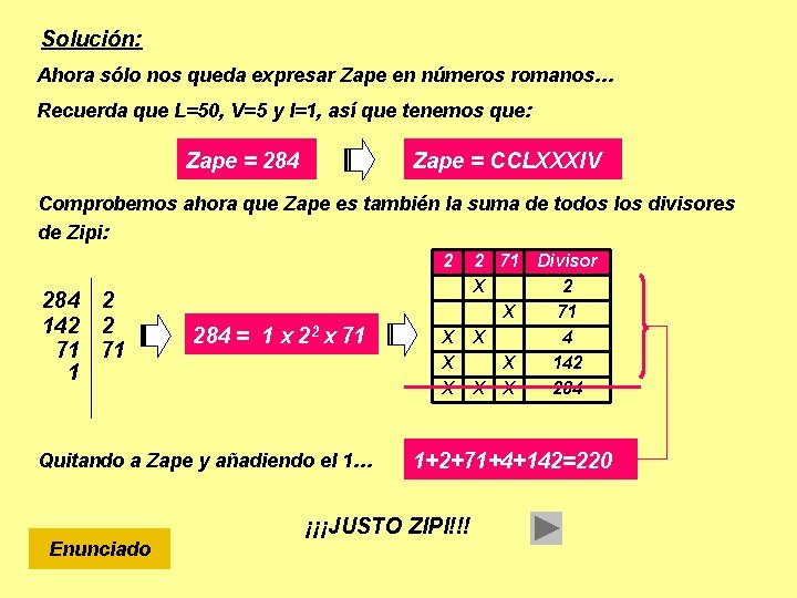 Solución: Ahora sólo nos queda expresar Zape en números romanos… Recuerda que L=50, V=5