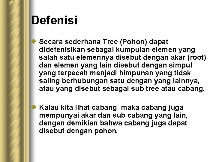 Defenisi l Secara sederhana Tree (Pohon) dapat didefenisikan sebagai kumpulan elemen yang salah satu
