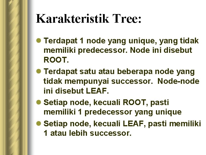 Karakteristik Tree: l Terdapat 1 node yang unique, yang tidak memiliki predecessor. Node ini