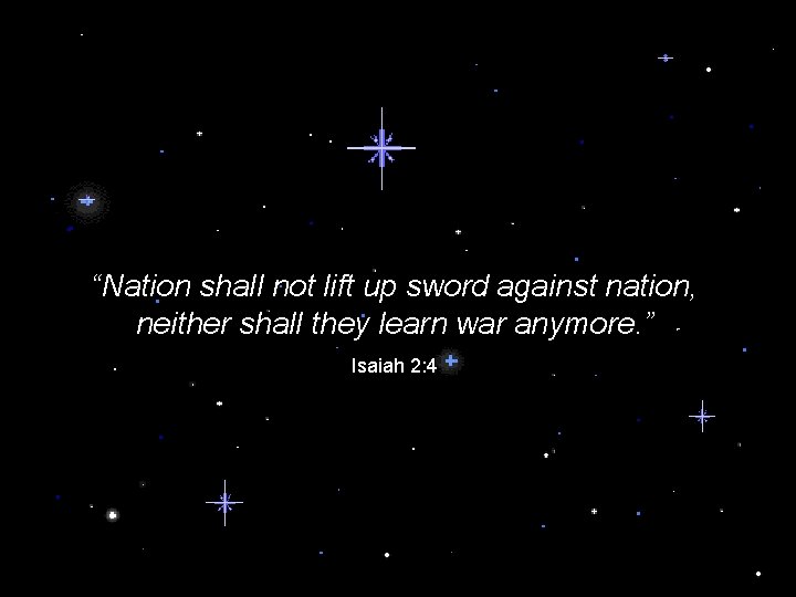 “Nation shall not lift up sword against nation, neither shall they learn war anymore.