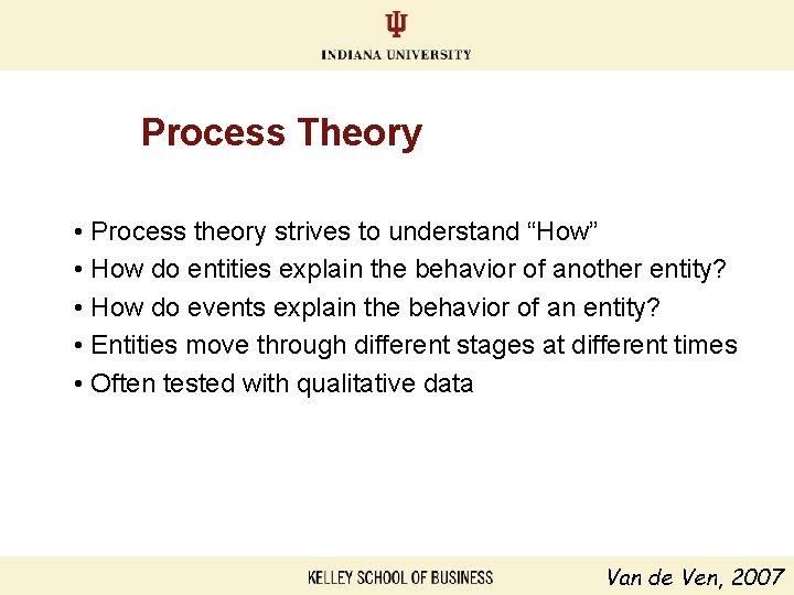 Process Theory • Process theory strives to understand “How” • How do entities explain