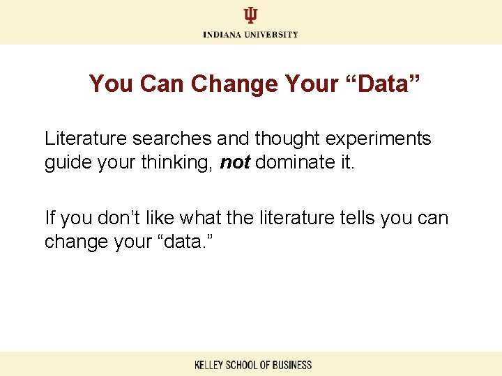 You Can Change Your “Data” Literature searches and thought experiments guide your thinking, not