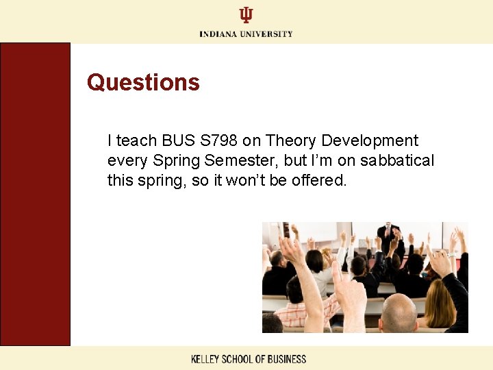 Questions I teach BUS S 798 on Theory Development every Spring Semester, but I’m