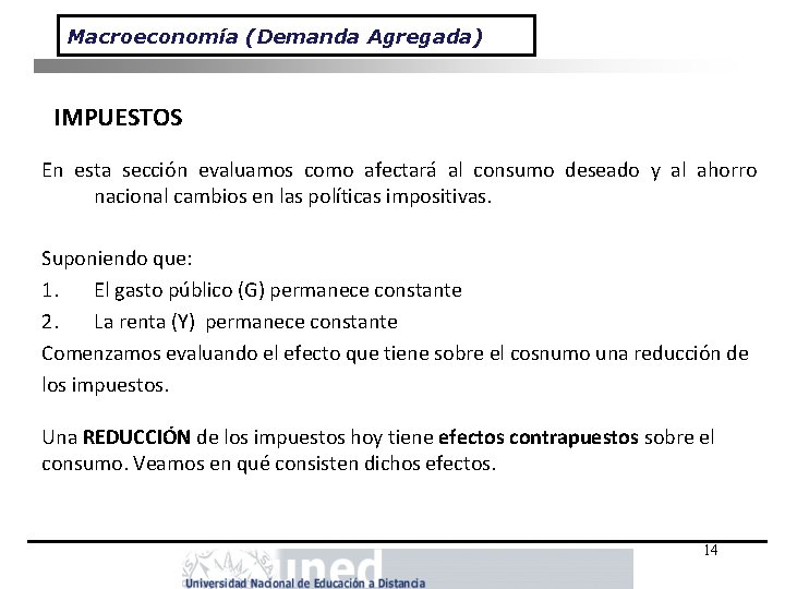 Macroeconomía (Demanda Agregada) IMPUESTOS En esta sección evaluamos como afectará al consumo deseado y