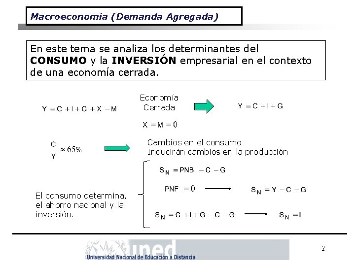 Macroeconomía (Demanda Agregada) En este tema se analiza los determinantes del CONSUMO y la