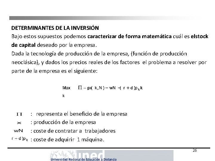 DETERMINANTES DE LA INVERSIÓN Bajo estos supuestos podemos caracterizar de forma matemática cuál es