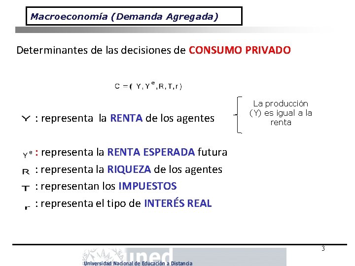 Macroeconomía (Demanda Agregada) Determinantes de las decisiones de CONSUMO PRIVADO : representa la RENTA