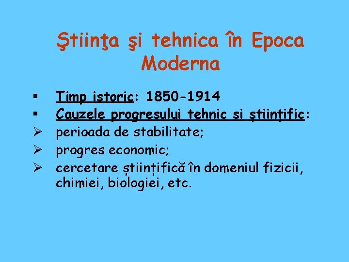 Ştiinţa şi tehnica în Epoca Moderna § § Ø Ø Ø Timp istoric: 1850