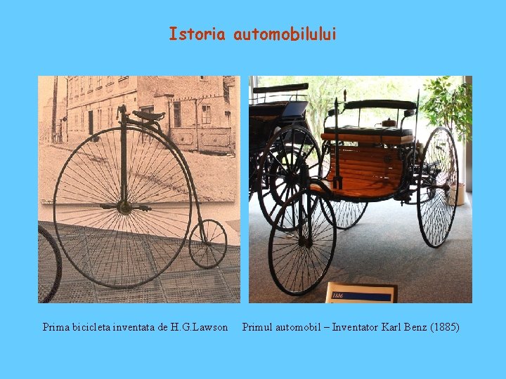 Istoria automobilului Prima bicicleta inventata de H. G. Lawson Primul automobil – Inventator Karl