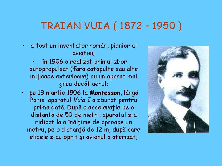 TRAIAN VUIA ( 1872 – 1950 ) • a fost un inventator român, pionier