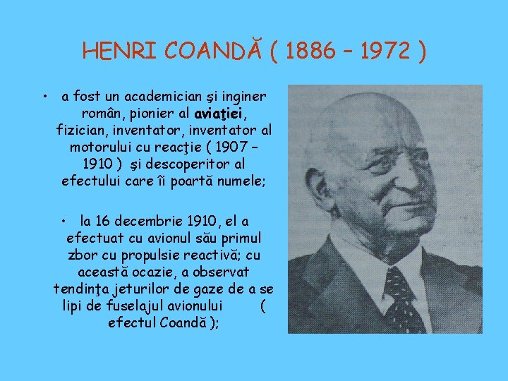 HENRI COANDĂ ( 1886 – 1972 ) • a fost un academician şi inginer