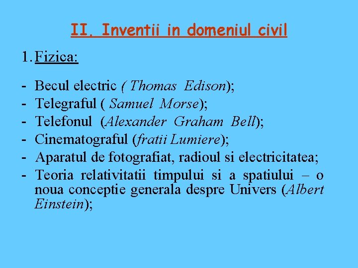 II. Inventii in domeniul civil 1. Fizica: - Becul electric ( Thomas Edison); Telegraful