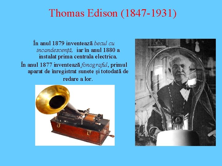 Thomas Edison (1847 -1931) În anul 1879 inventează becul cu incandescență, iar în anul