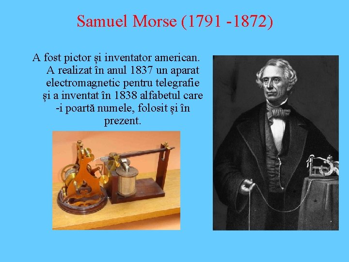 Samuel Morse (1791 -1872) A fost pictor și inventator american. A realizat în anul