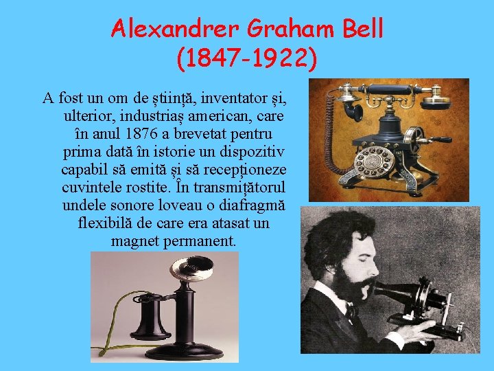 Alexandrer Graham Bell (1847 -1922) A fost un om de știință, inventator și, ulterior,