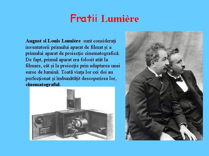 Fratii Lumière August si Louis Lumière sunt considerați inventatorii primului aparat de filmat și