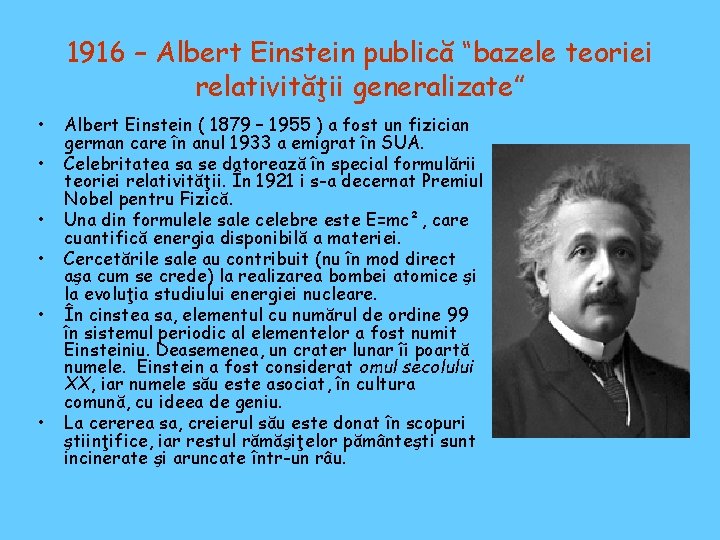 1916 – Albert Einstein publică “bazele teoriei relativităţii generalizate” • • • Albert Einstein