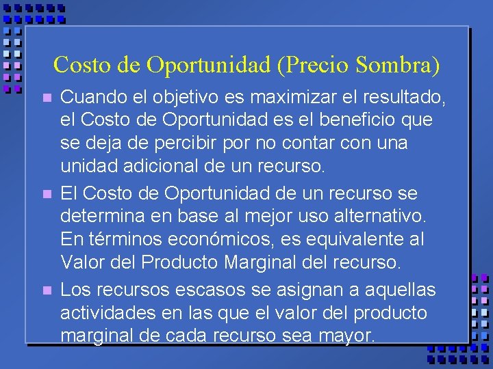 Costo de Oportunidad (Precio Sombra) n n n Cuando el objetivo es maximizar el