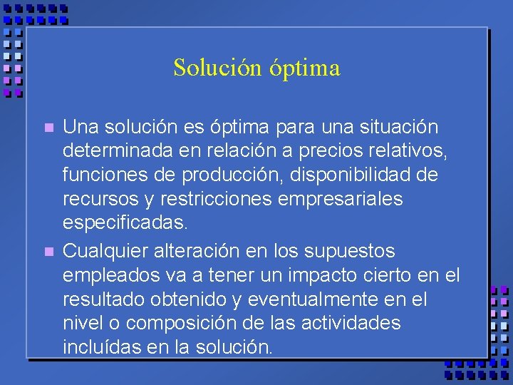Solución óptima n n Una solución es óptima para una situación determinada en relación
