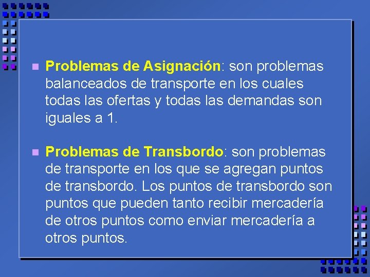 n Problemas de Asignación: son problemas balanceados de transporte en los cuales todas las