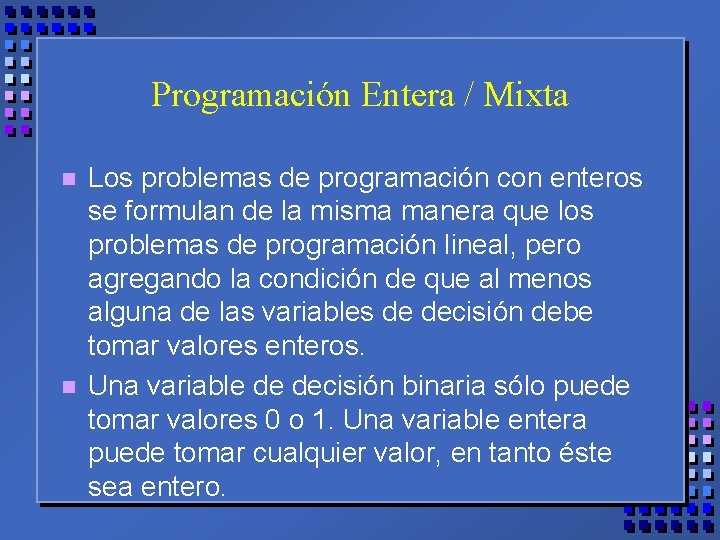 Programación Entera / Mixta n n Los problemas de programación con enteros se formulan