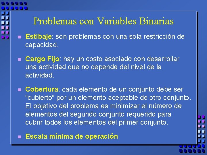 Problemas con Variables Binarias n Estibaje: son problemas con una sola restricción de capacidad.