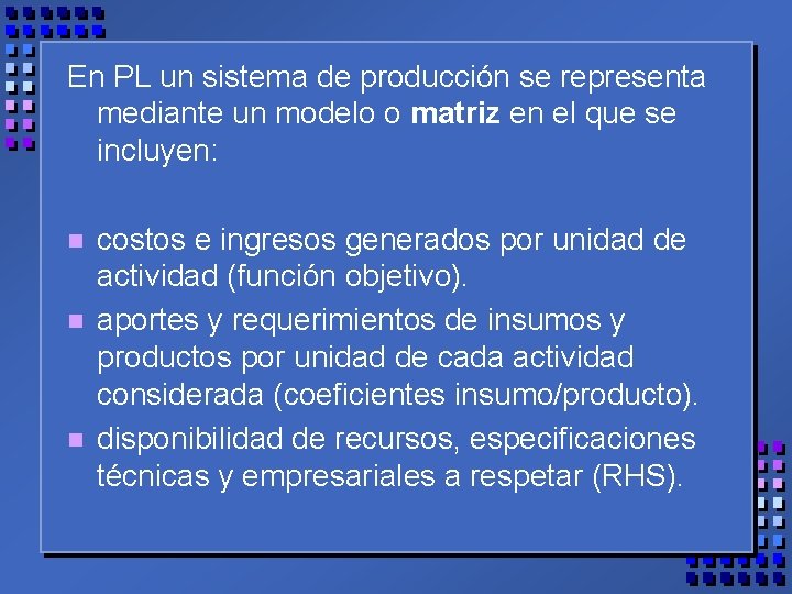En PL un sistema de producción se representa mediante un modelo o matriz en