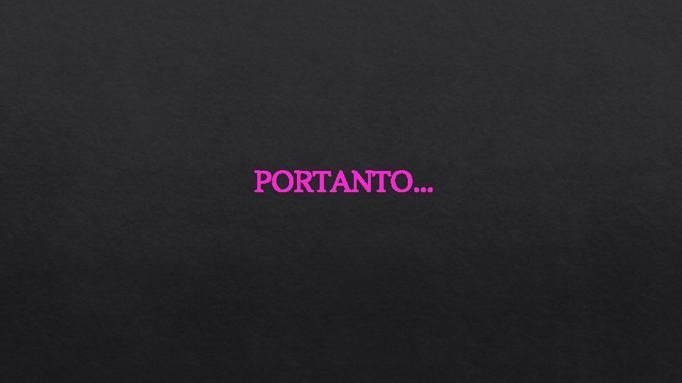 PORTANTO. . . 