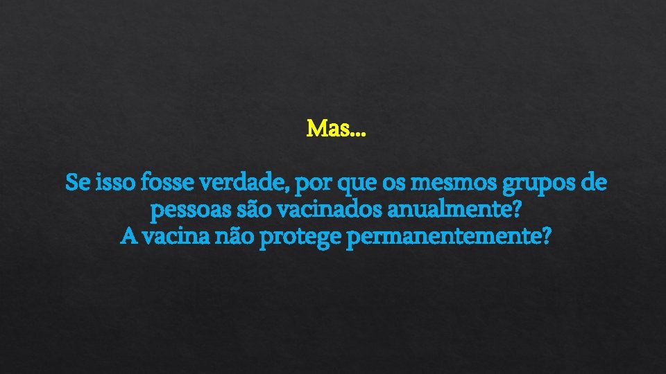 Mas. . . Se isso fosse verdade, por que os mesmos grupos de pessoas