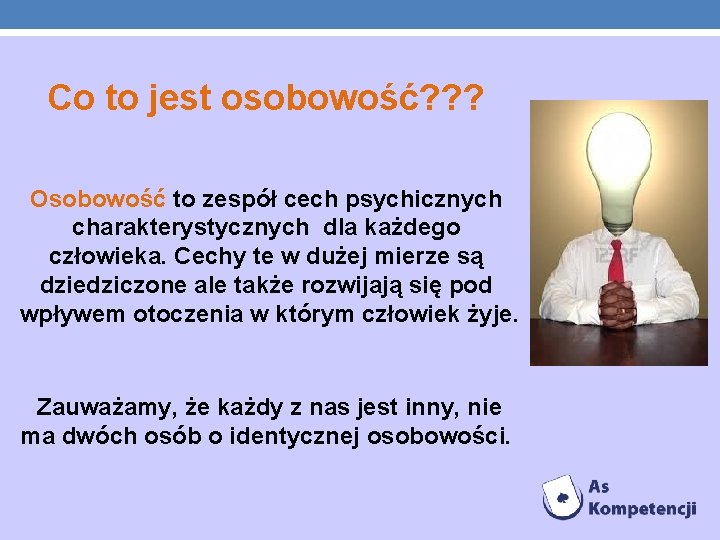 Co to jest osobowość? ? ? Osobowość to zespół cech psychicznych charakterystycznych dla każdego