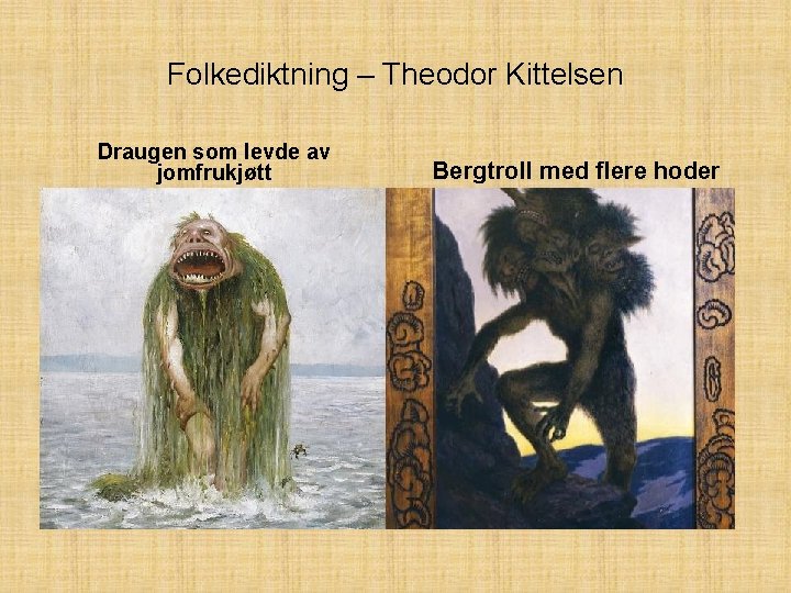 Folkediktning – Theodor Kittelsen Draugen som levde av jomfrukjøtt Bergtroll med flere hoder 