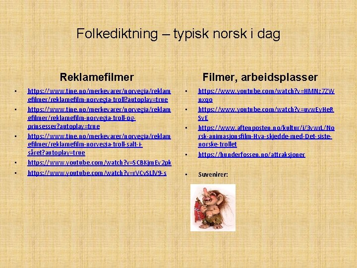 Folkediktning – typisk norsk i dag Reklamefilmer • • • https: //www. tine. no/merkevarer/norvegia/reklam