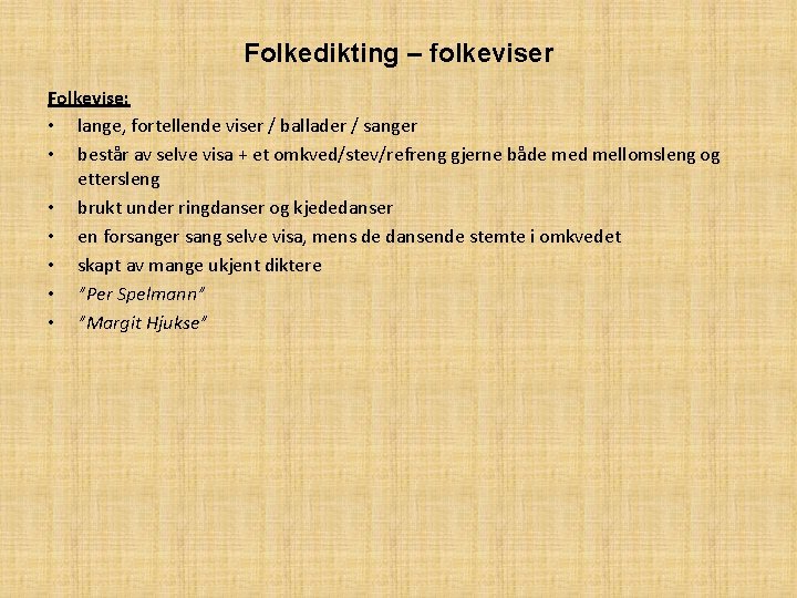 Folkedikting – folkeviser Folkevise: • lange, fortellende viser / ballader / sanger • består