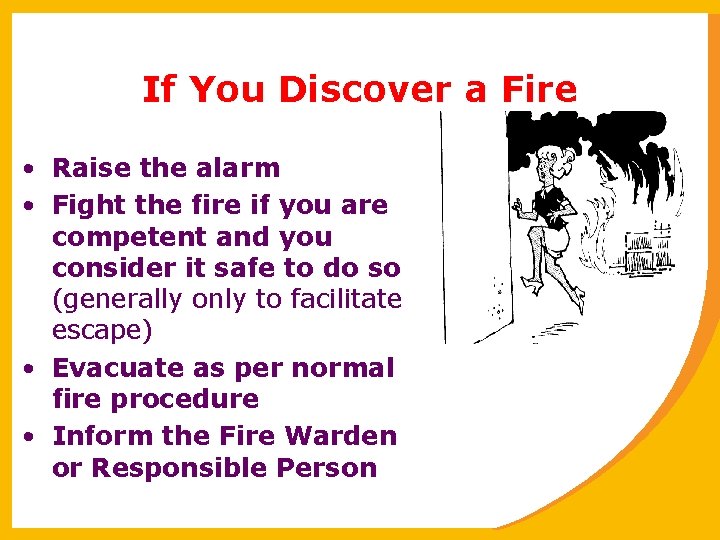 If You Discover a Fire • Raise the alarm • Fight the fire if