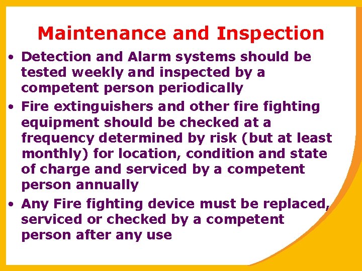 Maintenance and Inspection • Detection and Alarm systems should be tested weekly and inspected